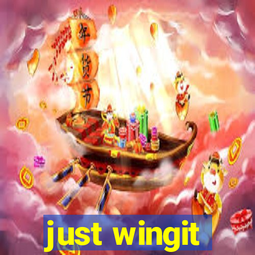 just wingit